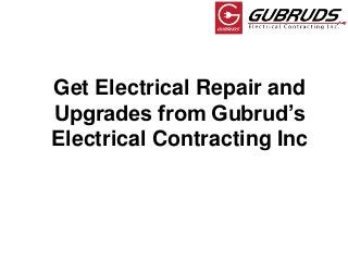 Get Electrical Repair and
Upgrades from Gubrud’s
Electrical Contracting Inc
 