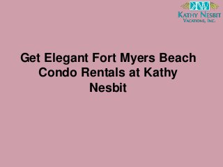 Get Elegant Fort Myers Beach
Condo Rentals at Kathy
Nesbit
 