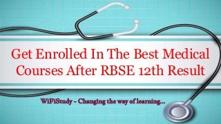 Get Enrolled In The Best Medical
Courses After RBSE 12th Result
WiFiStudy - Changing the way of learning...
 
