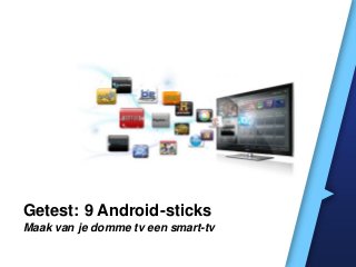 Getest: 9 Android-sticks
Maak van je domme tv een smart-tv
 