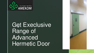 z
Get Execlusive
Range of
Advanced
Hermetic Door
 