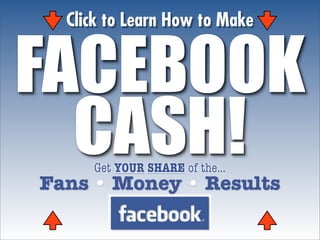 Click to Learn How to Make


FACEBOOK
  CASH!
     Get YOUR SHARE of the...
Fans • Money • Results
 