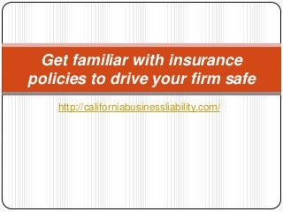 Get familiar with insurance
policies to drive your firm safe
http://californiabusinessliability.com/

 