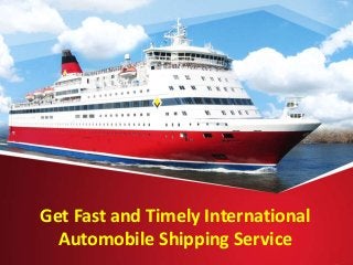 Get Fast and Timely International
Automobile Shipping Service
 