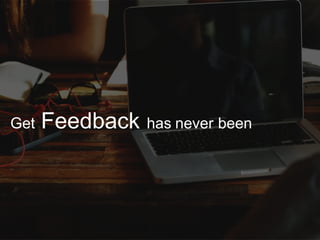 Get Feedback has never been