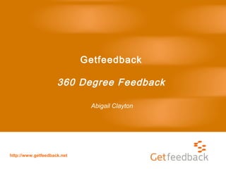 http://www.getfeedback.net
Getfeedback
360 Degree Feedback
Abigail Clayton
 