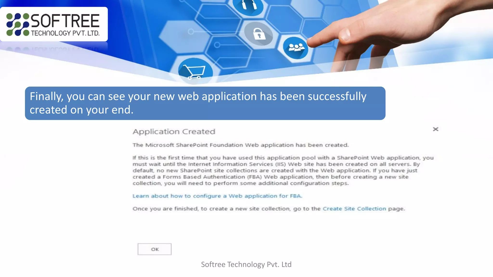 Softree Technology Pvt. Ltd
Finally, you can see your new web application has been successfully
created on your end.
 