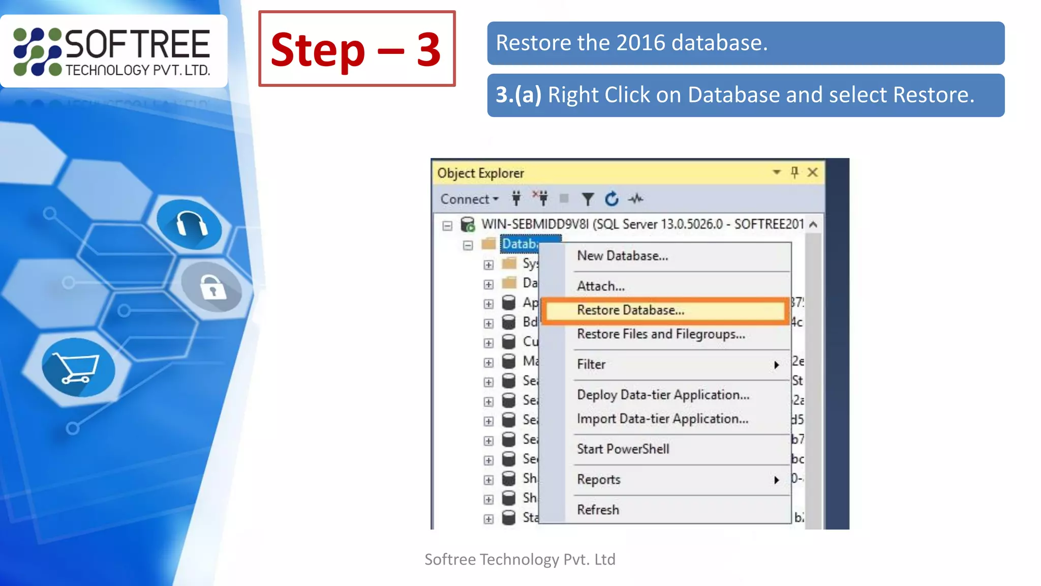 Softree Technology Pvt. Ltd
Step – 3 Restore the 2016 database.
3.(a) Right Click on Database and select Restore.
 