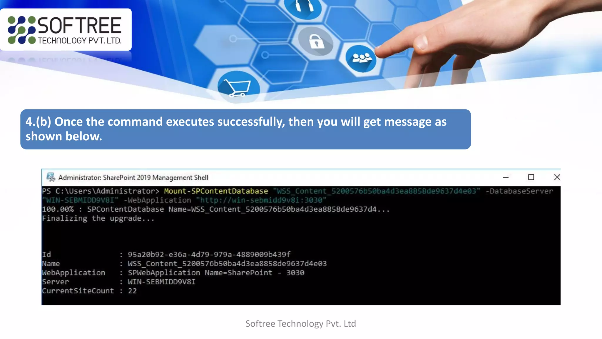 Softree Technology Pvt. Ltd
4.(b) Once the command executes successfully, then you will get message as
shown below.
 