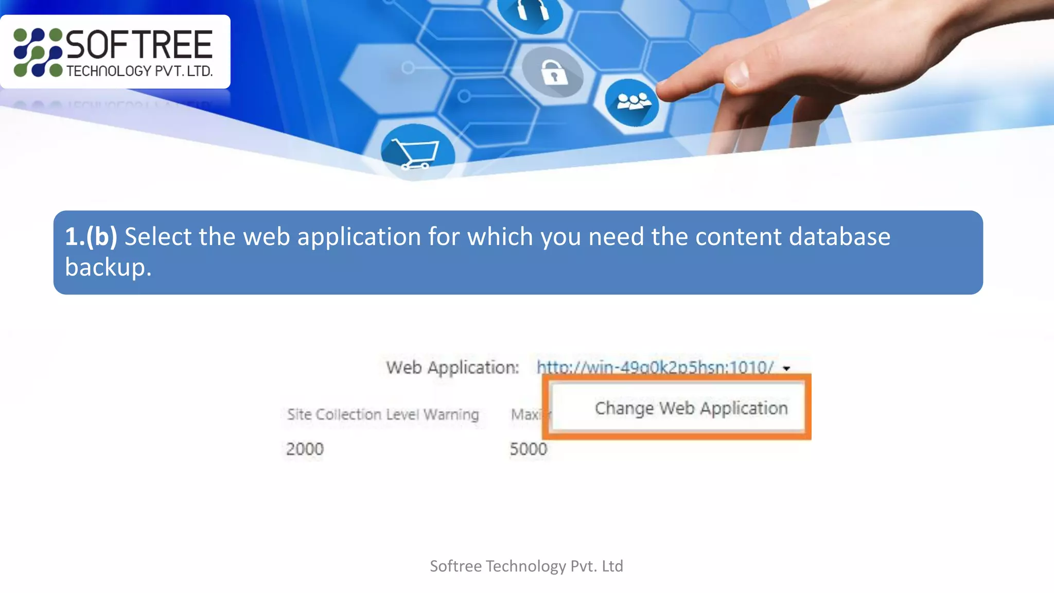 1.(b) Select the web application for which you need the content database
backup.
Softree Technology Pvt. Ltd
 