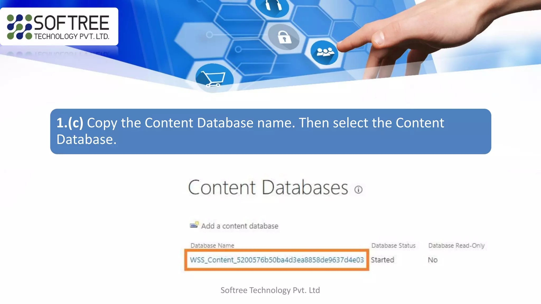 Softree Technology Pvt. Ltd
1.(c) Copy the Content Database name. Then select the Content
Database.
 