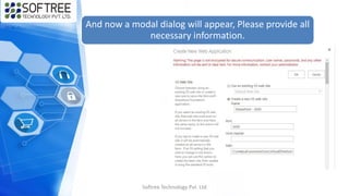 And now a modal dialog will appear, Please provide all
necessary information.
Softree Technology Pvt. Ltd
 