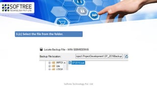 Softree Technology Pvt. Ltd
3.(c) Select the file from the folder.
 
