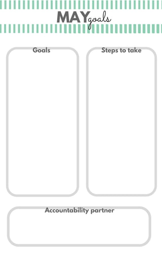 MAYgoals
Accountability partner
Steps to takeGoals
 