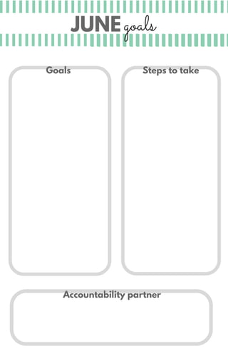 JUNEgoals
Accountability partner
Steps to takeGoals
 