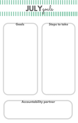 JULYgoals
Accountability partner
Steps to takeGoals
 