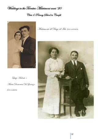 Weddings in the Twenties-Matrimoni anni ‘20
                    Class 4-Primay School in Campli



                             Matrimonio di Diego ed Ida , foto a sinistra.




      Luigi Ardente e

Maria Domenica Di Lorenzo,
foto a destra




                                                                  137
 