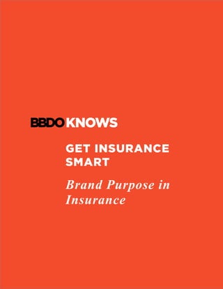 GET INSURANCE
SMART
Brand Purpose in
Insurance
	
 