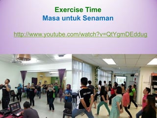 http://www.youtube.com/watch?v=QtYgmDEddugExercise TimeMasa untukSenaman  
