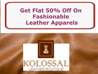 Get Flat 50% Off On
Fashionable
Leather Apparels
 