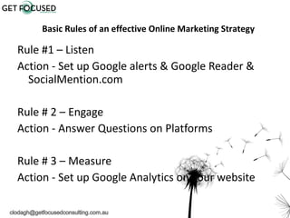 <ul><li>Rule #1 – Listen  </li></ul><ul><li>Action - Set up Google alerts & Google Reader & SocialMention.com </li></ul><u...