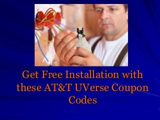 Get Free Installation with
these AT&T UVerse Coupon
Codes
 