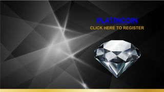 PLATINCOIN
CLICK HERE TO REGISTER
 
