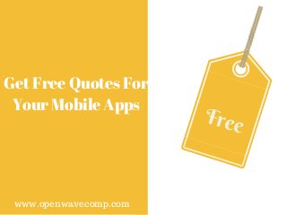 Free
Get Free Quotes For
Your Mobile Apps
www.openwavecomp.com
 