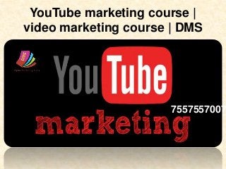 YouTube marketing course |
video marketing course | DMS
7557557007
 
