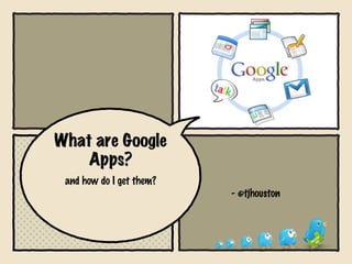 What are Google Apps? ,[object Object],- @tjhouston 