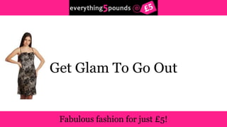 Get Glam To Go Out 
 