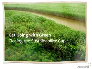 Get Going with Green Closing the Sustainability Gap 