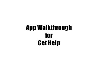 App Walkthrough
for
Get Help

 
