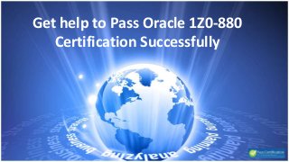 Get help to Pass Oracle 1Z0-880
Certification Successfully
 