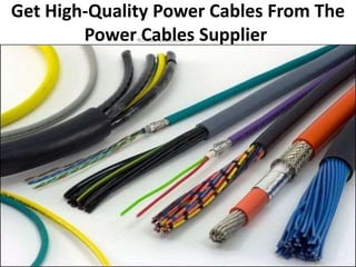 Get High-Quality Power Cables From The
Power Cables Supplier
 