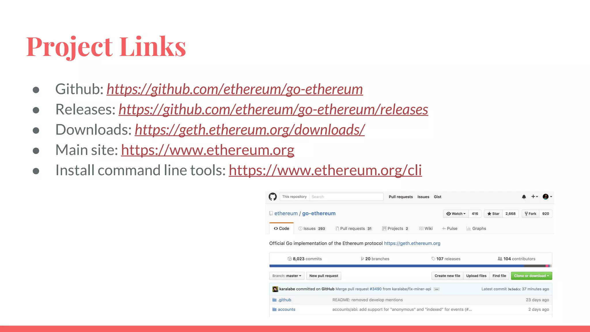 Project Links
● Github: https://github.com/ethereum/go-ethereum
● Releases: https://github.com/ethereum/go-ethereum/releases
● Downloads: https://geth.ethereum.org/downloads/
● Main site: https://www.ethereum.org
● Install command line tools: https://www.ethereum.org/cli
 