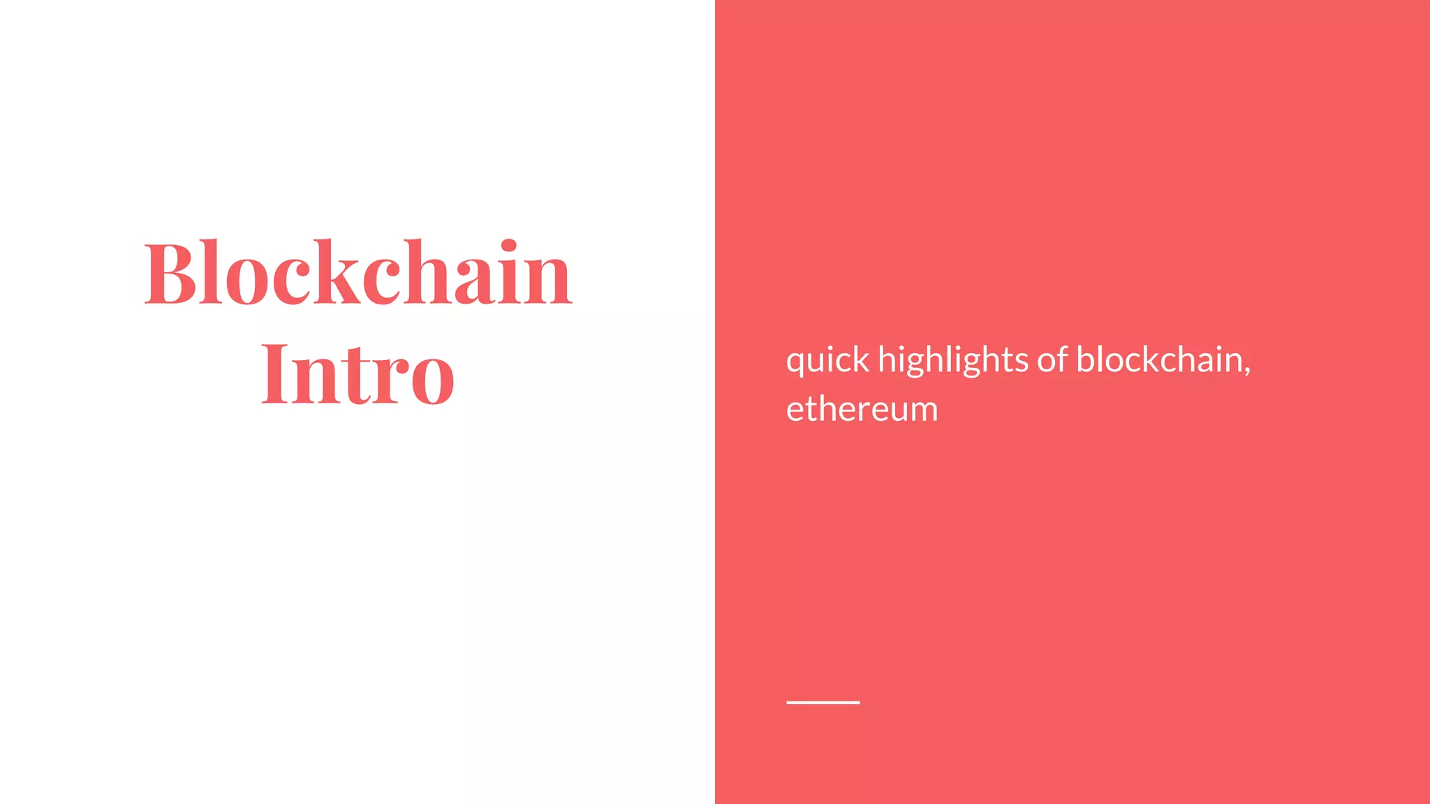 Blockchain
Intro quick highlights of blockchain,
ethereum
 