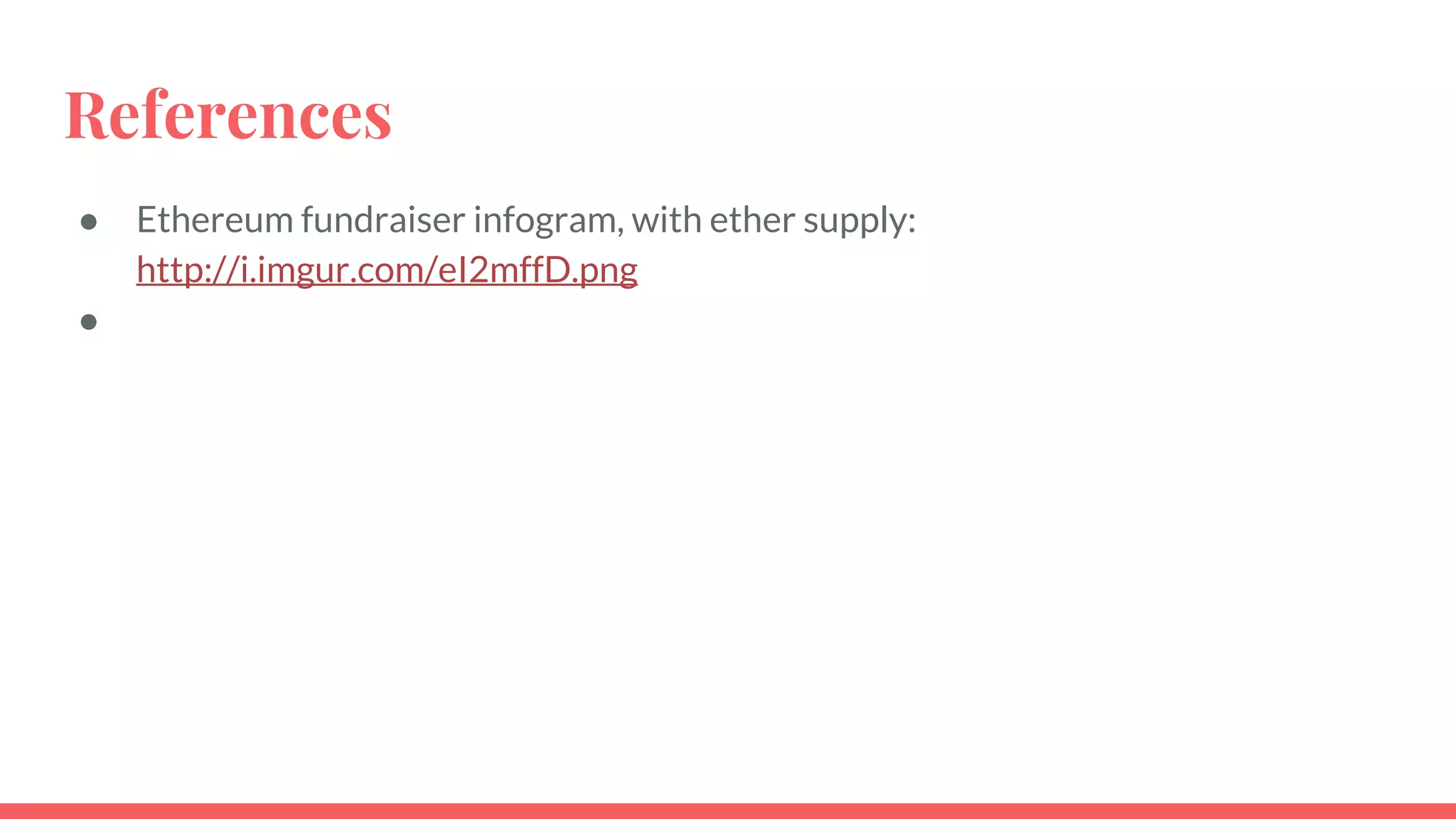 References
● Ethereum fundraiser infogram, with ether supply:
http://i.imgur.com/eI2mffD.png
●
 
