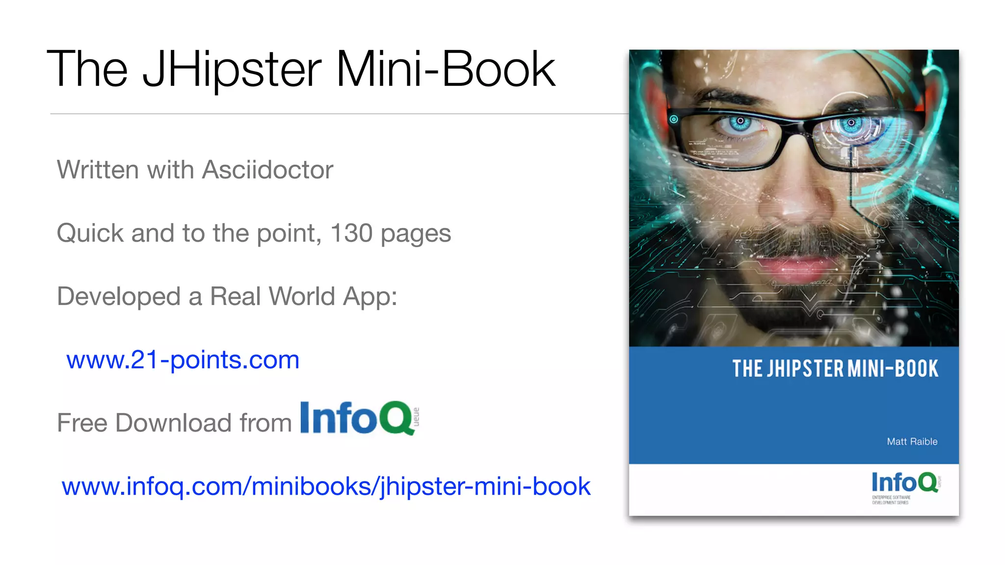The JHipster Mini-Book
Written with Asciidoctor

Quick and to the point, 130 pages

Developed a Real World App:

www.21-points.com 

Free Download from 

www.infoq.com/minibooks/jhipster-mini-book
 