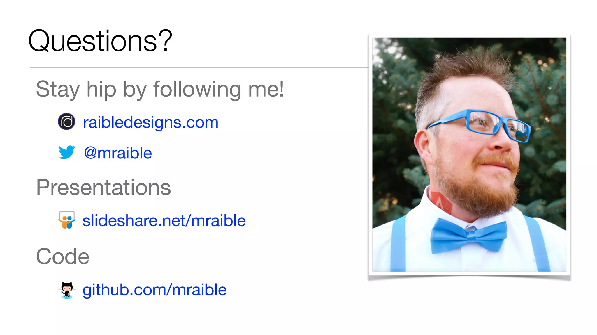 Stay hip by following me!

raibledesigns.com

@mraible

Presentations

slideshare.net/mraible

Code

github.com/mraible
Questions?
 