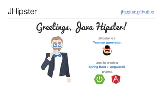 JHipster jhipster.github.io
 