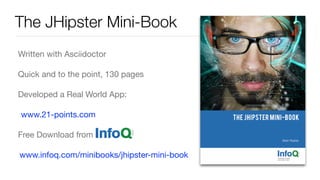 The JHipster Mini-Book
Written with Asciidoctor

Quick and to the point, 130 pages

Developed a Real World App:

www.21-points.com 

Free Download from 

www.infoq.com/minibooks/jhipster-mini-book
 