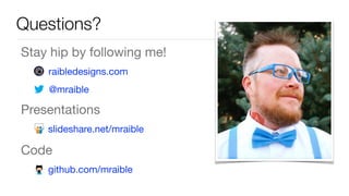 Stay hip by following me!

raibledesigns.com

@mraible

Presentations

slideshare.net/mraible

Code

github.com/mraible
Questions?
 