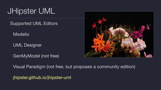 JHipster UML
Supported UML Editors

Modelio

UML Designer

GenMyModel (not free)

Visual Paradigm (not free, but proposes a community edition)

jhipster.github.io/jhipster-uml
 