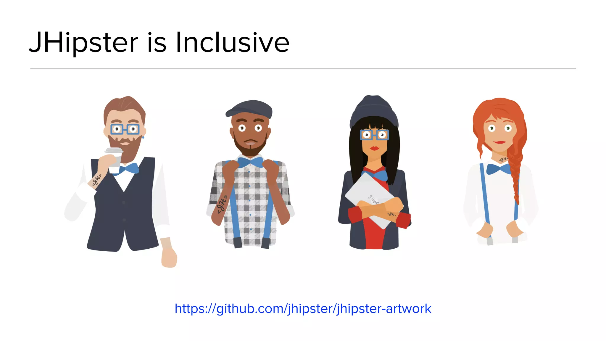 JHipster is Inclusive
https://github.com/jhipster/jhipster-artwork
 