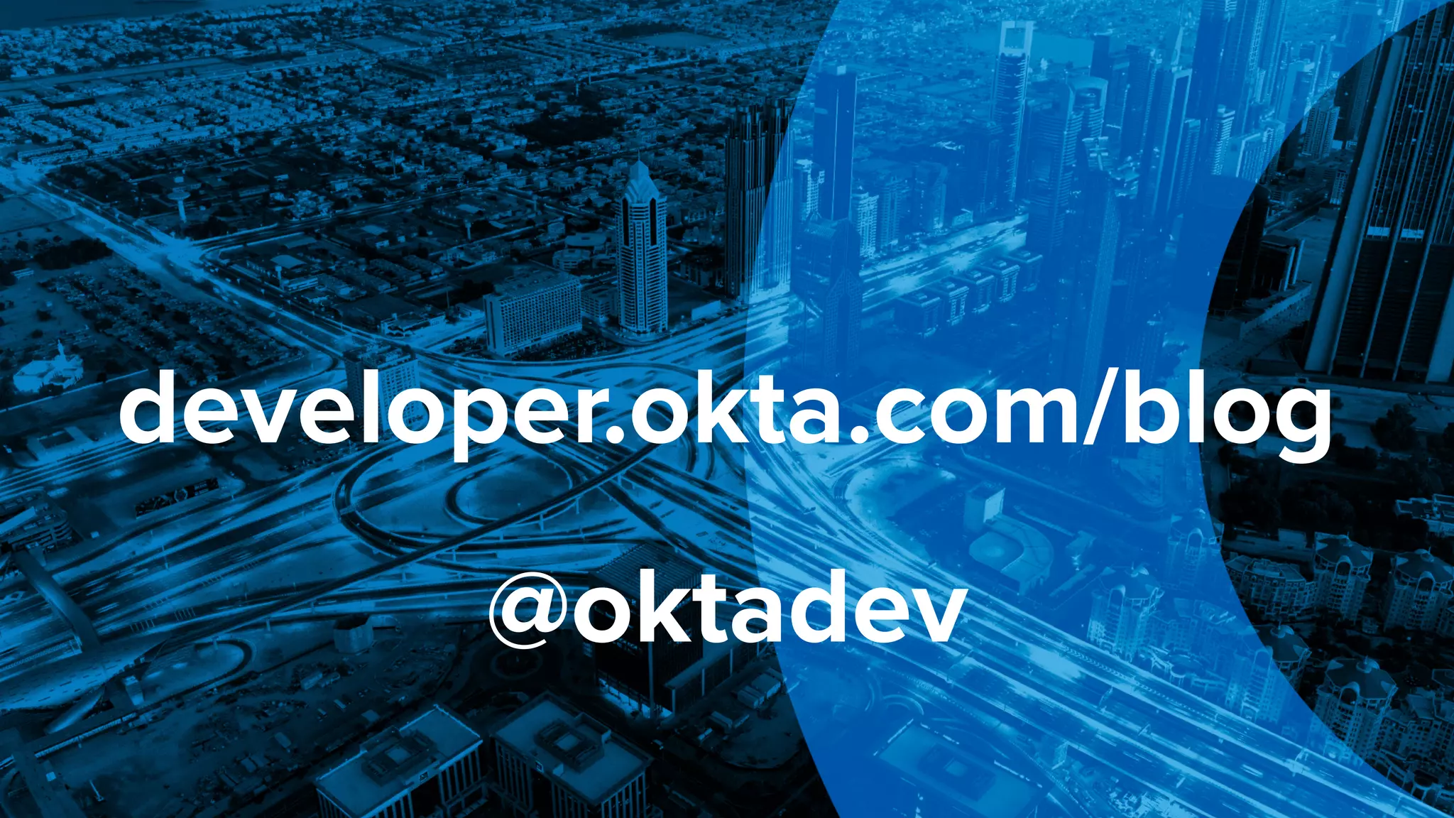 developer.okta.com/blog
@oktadev
 