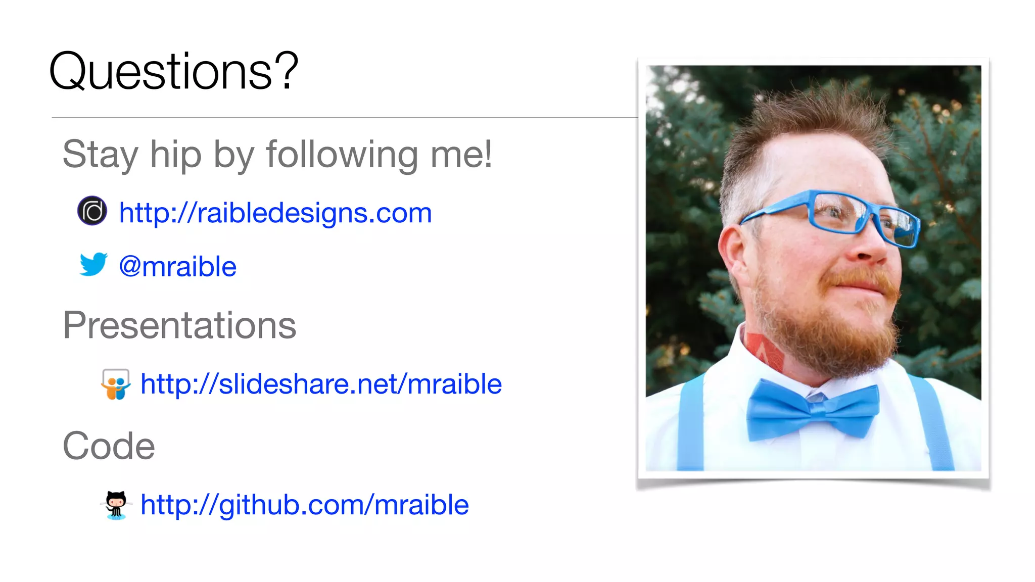 Stay hip by following me! http://raibledesigns.com @mraible Presentations http://slideshare.net/mraible Code http://github.com/mraible Questions? 