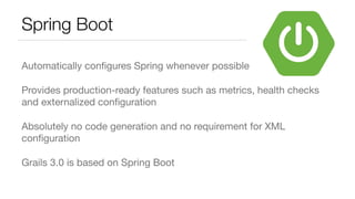 Spring Boot
Automatically conﬁgures Spring whenever possible

Provides production-ready features such as metrics, health c...
