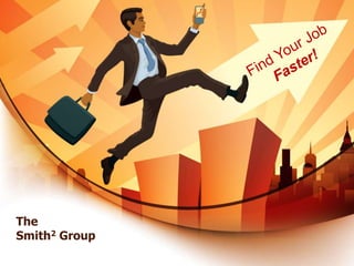 Find Your Job Faster! TheSmith2 Group 