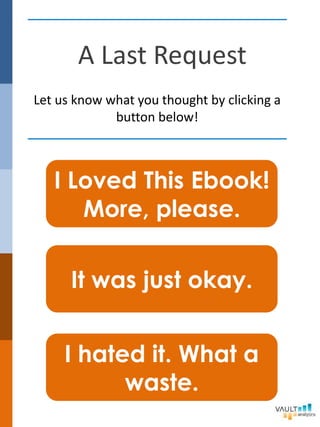 A Last Request
Let us know what you thought by clicking a
button below!
I Loved This Ebook!
More, please.
I hated it. What a
waste.
It was just okay.
 